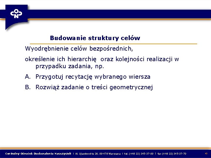  Budowanie struktury celów Wyodrębnienie celów bezpośrednich, określenie ich hierarchię oraz kolejności realizacji w