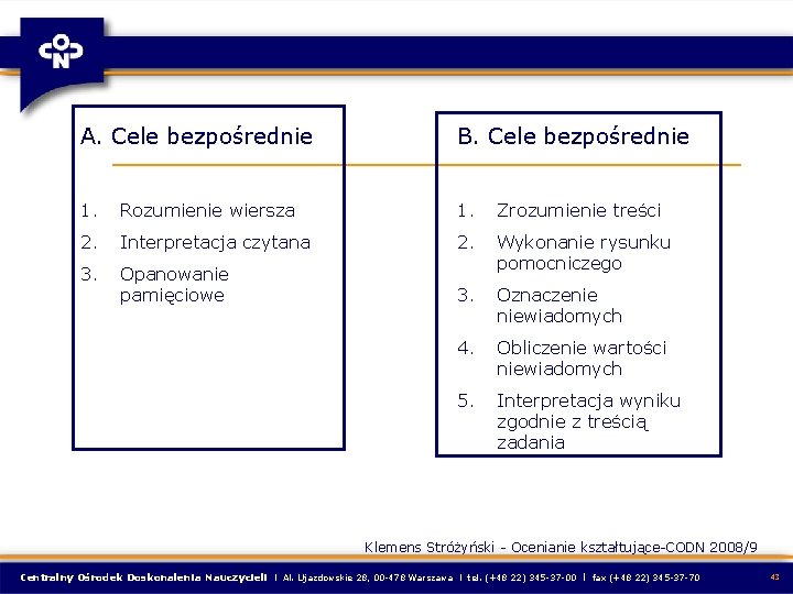 A. Cele bezpośrednie B. Cele bezpośrednie 1. Rozumienie wiersza 1. Zrozumienie treści 2. Interpretacja A. Cele bezpośrednie B. Cele bezpośrednie 1. Rozumienie wiersza 1. Zrozumienie treści 2. Interpretacja