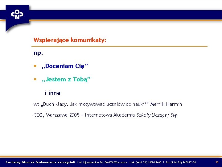 Wspierające komunikaty: np. § „Doceniam Cię” § „Jestem z Tobą” i inne w: „Duch