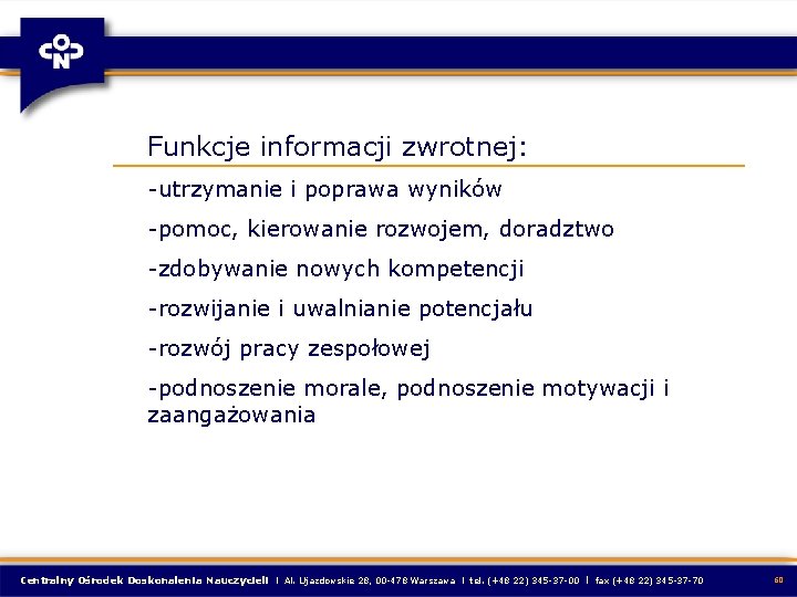 Funkcje informacji zwrotnej: -utrzymanie i poprawa wyników -pomoc, kierowanie rozwojem, doradztwo -zdobywanie nowych kompetencji