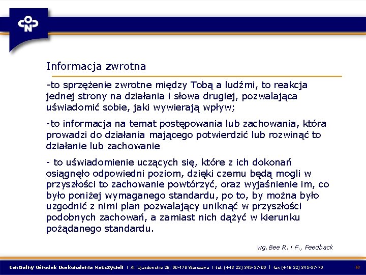 Informacja zwrotna -to sprzężenie zwrotne między Tobą a ludźmi, to reakcja jednej strony na Informacja zwrotna -to sprzężenie zwrotne między Tobą a ludźmi, to reakcja jednej strony na