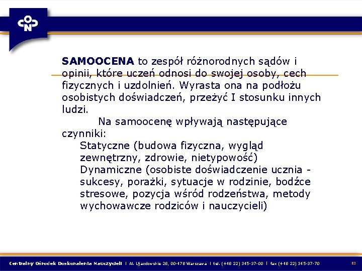 SAMOOCENA to zespół różnorodnych sądów i opinii, które uczeń odnosi do swojej osoby, cech