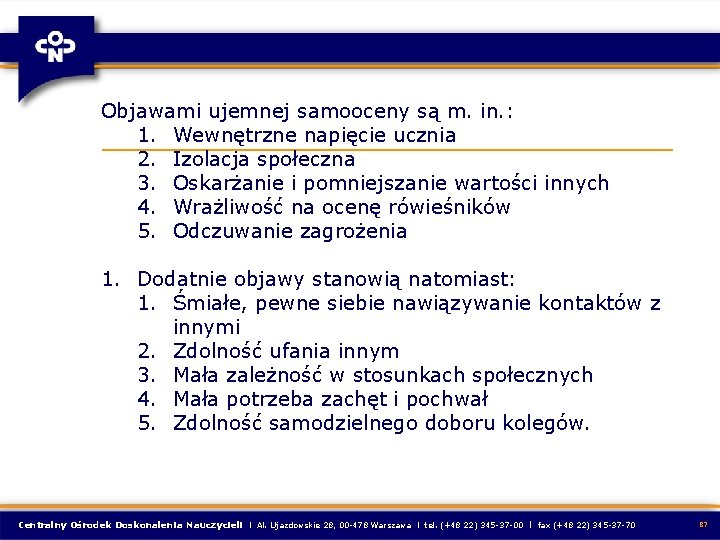 Objawami ujemnej samooceny są m. in. : 1. Wewnętrzne napięcie ucznia 2. Izolacja społeczna Objawami ujemnej samooceny są m. in. : 1. Wewnętrzne napięcie ucznia 2. Izolacja społeczna