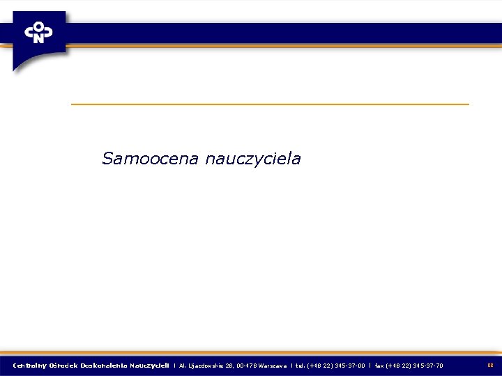 Samoocena nauczyciela Centralny Ośrodek Doskonalenia Nauczycieli l Al. Ujazdowskie 28, 00 -478 Warszawa l