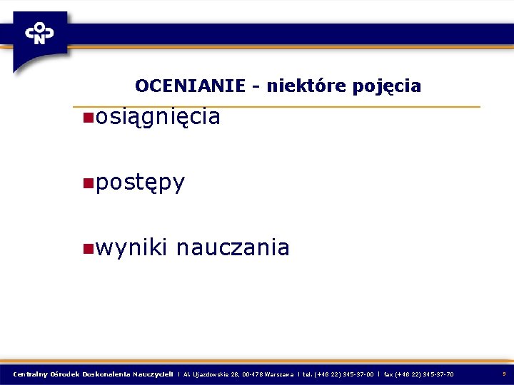 OCENIANIE - niektóre pojęcia nosiągnięcia npostępy nwyniki nauczania Centralny Ośrodek Doskonalenia Nauczycieli l Al.