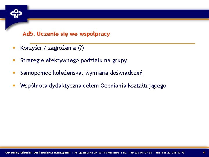 Ad 5. Uczenie się we współpracy § Korzyści / zagrożenia (? ) § Strategie