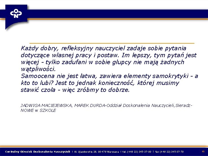 Każdy dobry, refleksyjny nauczyciel zadaje sobie pytania dotyczące własnej pracy i postaw. Im lepszy,