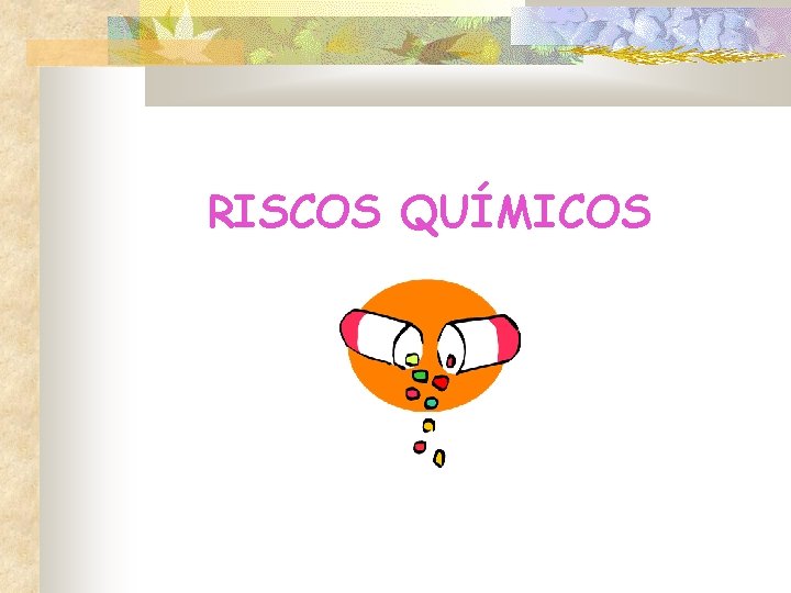 RISCOS QUÍMICOS RISCOS QUÍMICOS