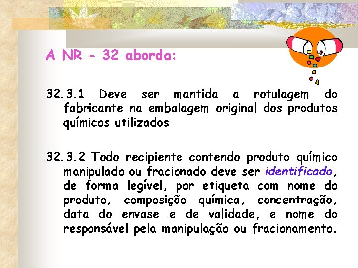 A NR - 32 aborda: 32. 3. 1 Deve ser mantida a rotulagem do A NR - 32 aborda: 32. 3. 1 Deve ser mantida a rotulagem do