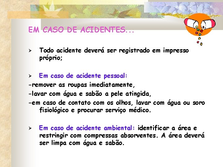 EM CASO DE ACIDENTES. . . Todo acidente deverá ser registrado em impresso próprio; EM CASO DE ACIDENTES. . . Todo acidente deverá ser registrado em impresso próprio;