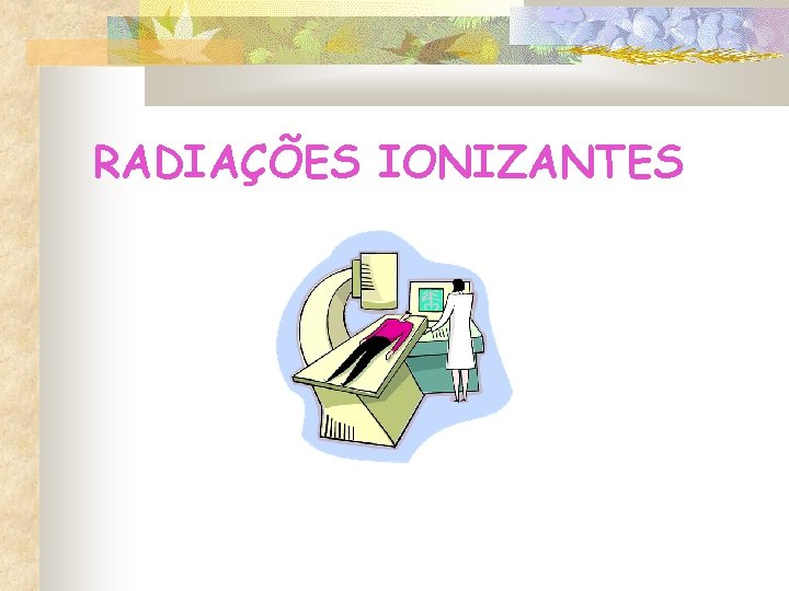 RADIAÇÕES IONIZANTES RADIAÇÕES IONIZANTES