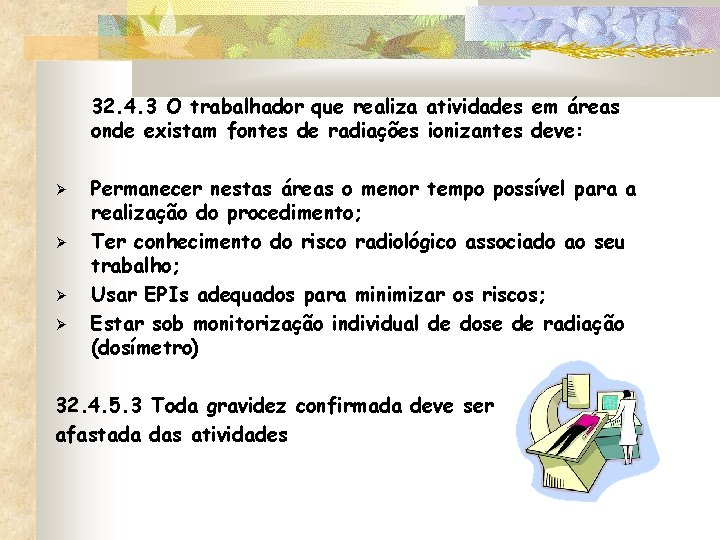 32. 4. 3 O trabalhador que realiza atividades em áreas onde existam fontes de 32. 4. 3 O trabalhador que realiza atividades em áreas onde existam fontes de