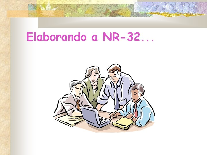 Elaborando a NR-32. . . Elaborando a NR-32. . .