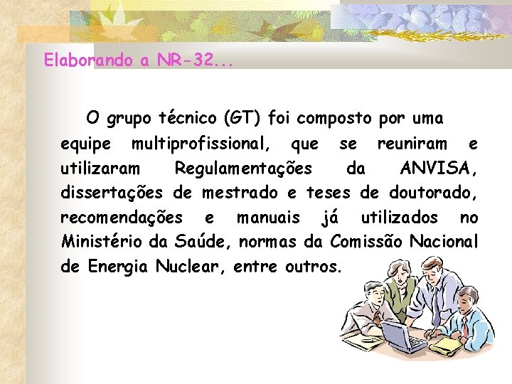 Elaborando a NR-32. . . O grupo técnico (GT) foi composto por uma equipe Elaborando a NR-32. . . O grupo técnico (GT) foi composto por uma equipe