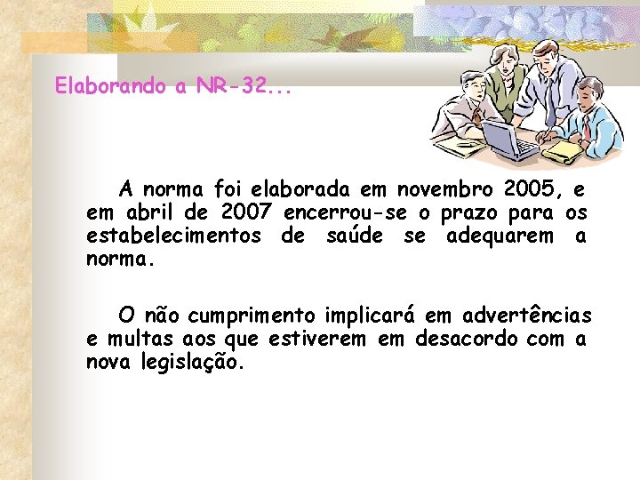 Elaborando a NR-32. . . A norma foi elaborada em novembro 2005, e em Elaborando a NR-32. . . A norma foi elaborada em novembro 2005, e em