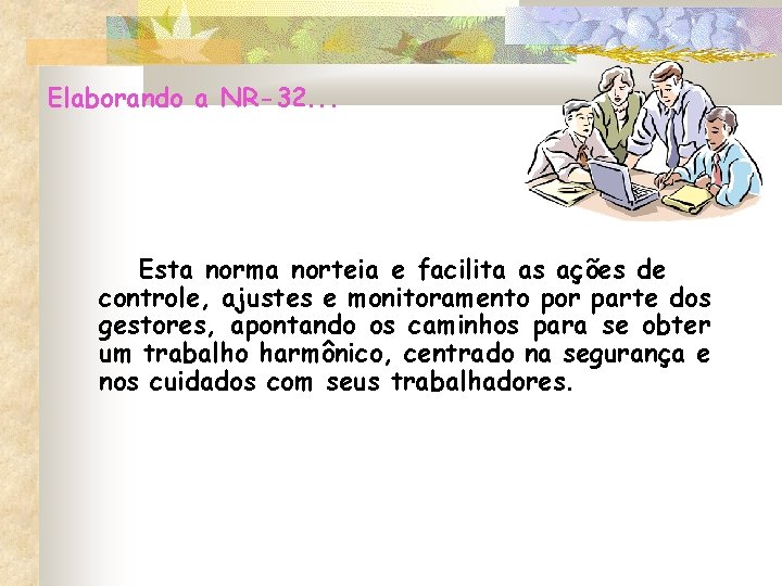 Elaborando a NR-32. . . Esta norma norteia e facilita as ações de controle, Elaborando a NR-32. . . Esta norma norteia e facilita as ações de controle,
