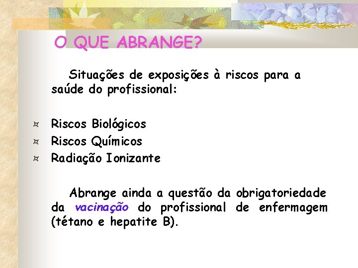 O QUE ABRANGE? Situações de exposições à riscos para a saúde do profissional: ¤ O QUE ABRANGE? Situações de exposições à riscos para a saúde do profissional: ¤