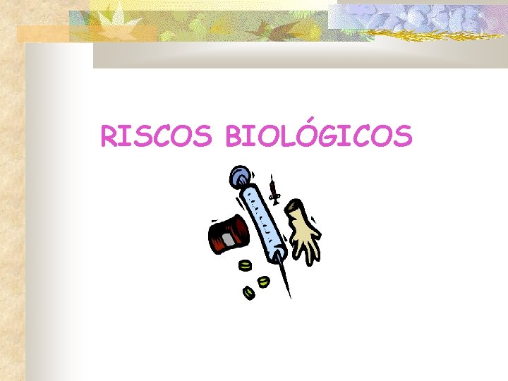 RISCOS BIOLÓGICOS RISCOS BIOLÓGICOS