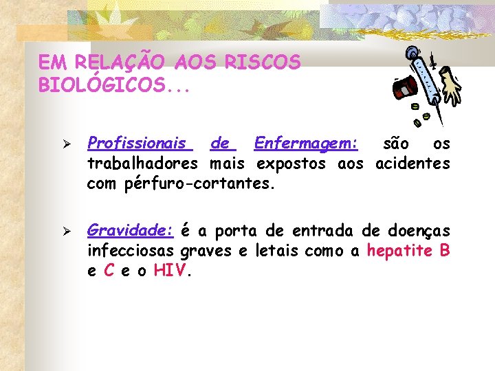 EM RELAÇÃO AOS RISCOS BIOLÓGICOS. . . Profissionais de Enfermagem: são os trabalhadores mais EM RELAÇÃO AOS RISCOS BIOLÓGICOS. . . Profissionais de Enfermagem: são os trabalhadores mais