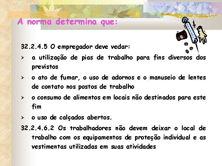 A norma determina que: 32. 2. 4. 5 O empregador deve vedar: a utilização A norma determina que: 32. 2. 4. 5 O empregador deve vedar: a utilização