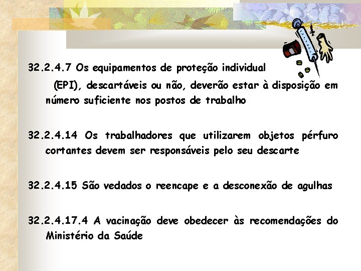 32. 2. 4. 7 Os equipamentos de proteção individual (EPI), descartáveis ou não, deverão 32. 2. 4. 7 Os equipamentos de proteção individual (EPI), descartáveis ou não, deverão
