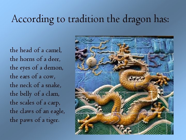 According to tradition the dragon has: the head of a camel, the horns of