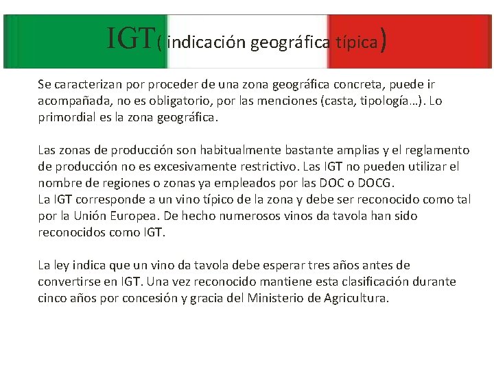 IGT( indicación geográfica típica) Se caracterizan por proceder de una zona geográfica concreta, puede