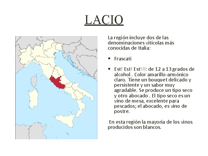 LACIO La región incluye dos de las denominaciones vitícolas más conocidas de Italia: §