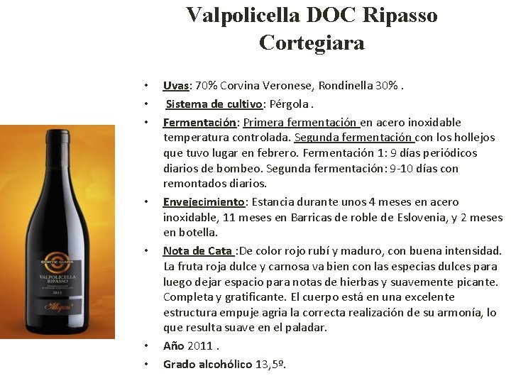 Valpolicella DOC Ripasso Cortegiara • • Uvas: 70% Corvina Veronese, Rondinella 30%. Sistema de