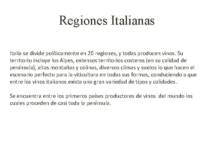 Regiones Italianas Italia se divide políticamente en 20 regiones, y todas producen vinos. Su