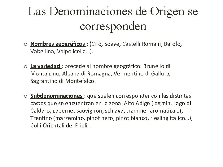 Las Denominaciones de Origen se corresponden o Nombres geográficos : (Cirò, Soave, Castelli Romani,