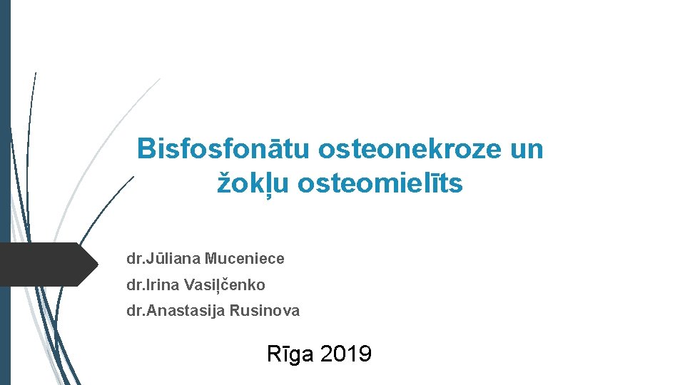 Bisfosfonātu osteonekroze un žokļu osteomielīts dr. Jūliana Muceniece dr. Irina Vasiļčenko dr. Anastasija Rusinova