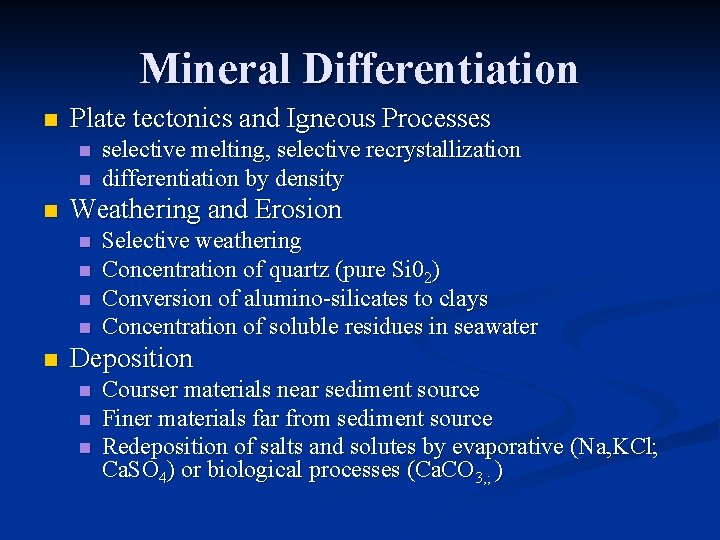 Mineral Differentiation n Plate tectonics and Igneous Processes n n n Weathering and Erosion