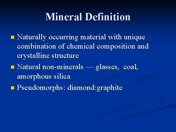 Mineral Definition Naturally occurring material with unique combination of chemical composition and crystalline structure