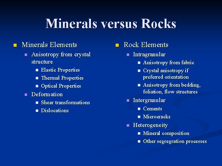 Minerals versus Rocks n Minerals Elements n Anisotropy from crystal structure n n n