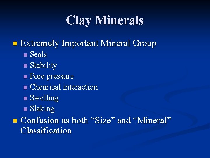 Clay Minerals n Extremely Important Mineral Group Seals n Stability n Pore pressure n