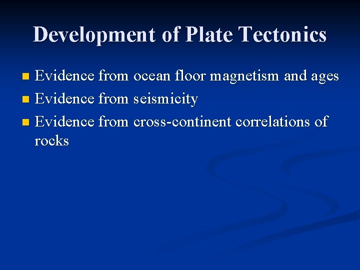 Development of Plate Tectonics Evidence from ocean floor magnetism and ages n Evidence from