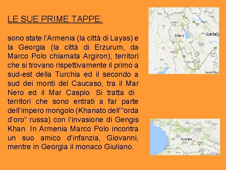 LE SUE PRIME TAPPE: sono state l’Armenia (la città di Layas) e la Georgia