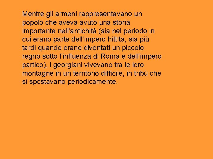 Mentre gli armeni rappresentavano un popolo che aveva avuto una storia importante nell’antichità (sia