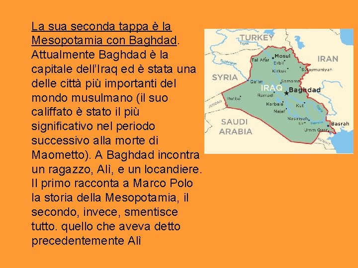 La sua seconda tappa è la Mesopotamia con Baghdad. Attualmente Baghdad è la capitale