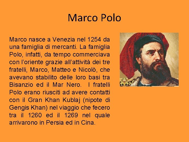 Marco Polo Marco nasce a Venezia nel 1254 da una famiglia di mercanti. La