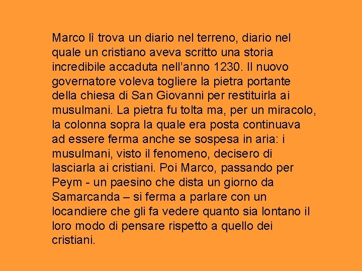 Marco lì trova un diario nel terreno, diario nel quale un cristiano aveva scritto