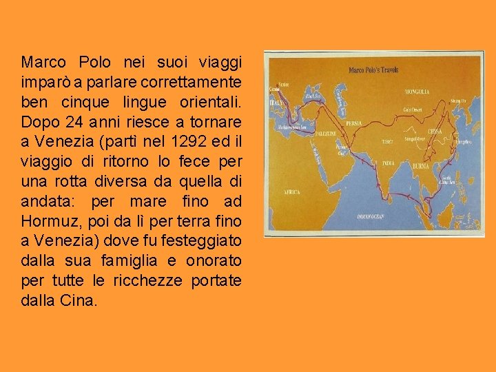 Marco Polo nei suoi viaggi imparò a parlare correttamente ben cinque lingue orientali. Dopo