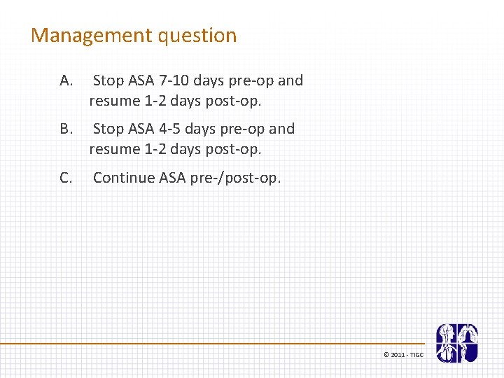Management question A. Stop ASA 7 -10 days pre-op and resume 1 -2 days
