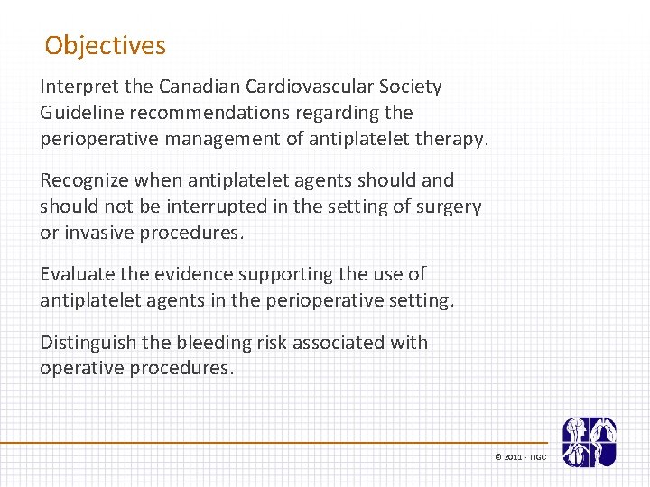 Objectives Interpret the Canadian Cardiovascular Society Guideline recommendations regarding the perioperative management of antiplatelet