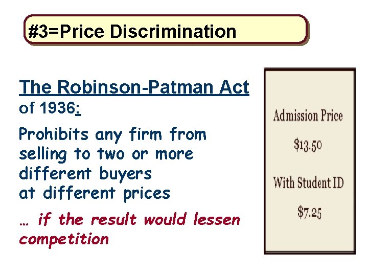 #3=Price Discrimination The Robinson-Patman Act of 1936: Prohibits any firm from selling to two