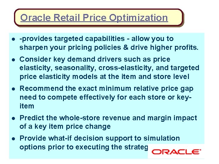 Oracle Retail Price Optimization l -provides targeted capabilities - allow you to sharpen your