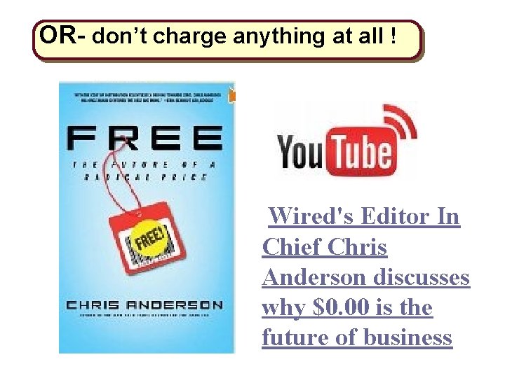 OR- don’t charge anything at all ! Wired's Editor In Chief Chris Anderson discusses