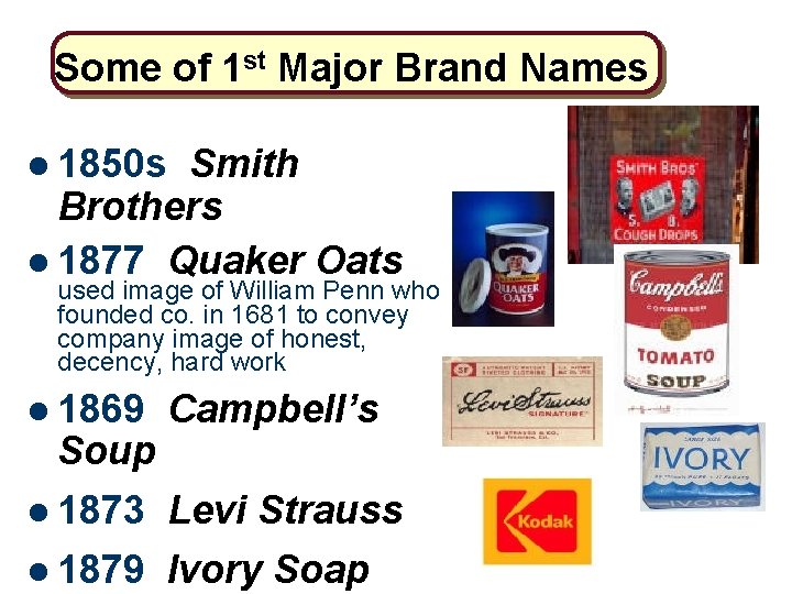 Some of 1 st Major Brand Names l 1850 s Smith Brothers l 1877