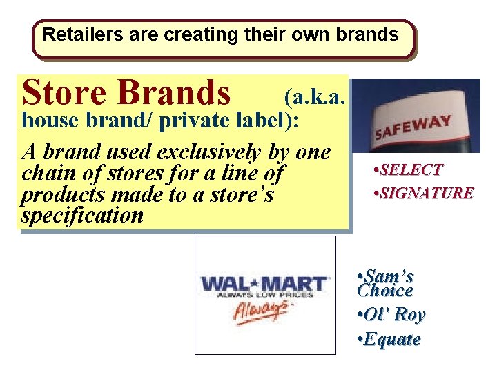 Retailers are creating their own brands Store Brands (a. k. a. house brand/ private